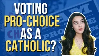 Can Catholics Vote Pro-Choice / Pro-Abortion?