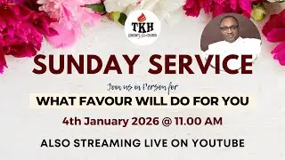 TKH SUNDAY SERVICE (WHAT FAVOUR WILLDO FOR YOU - Pst. Tony Peters)  4th January 2026.
