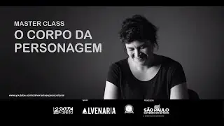 Master Class  O Corpo da Personagem com Alexandra DaMatta