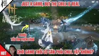 Where Winds Meet | Chơi game th&ocirc;i c&oacute; cần phải Chill vậy kh&ocirc;ng? Just a Game, but the Chill Is Real