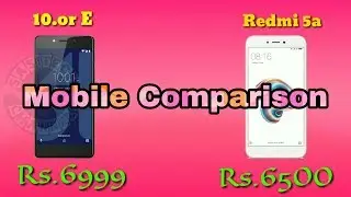 Mobile comparison 10.or E and xiaomi redmi 5A.