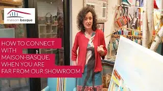 How To Connect With Maison-Basque, When You Are Far From Our Showroom