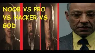 noob vs pro vs hacker vs god breeaking bad