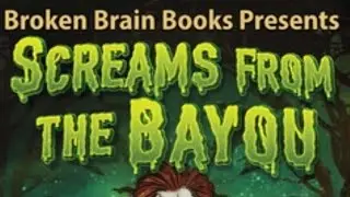 Broken Brains Books Presents SCREAMS FROM THE BAYOU