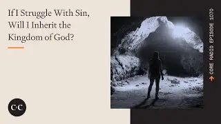 If I Struggle With Sin, Will I Inherit the Kingdom of God?