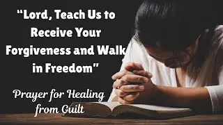 How Can Prayer Replace Guilt With God&rsquo;s Mercy? | Reflective Prayer | Bible Lessons & Reflections