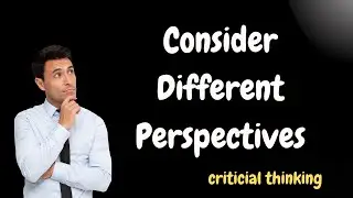 Consider Different Perspectives | Critical Thinking
