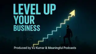 Level Up Your Business | A Meaningful Podcast by VJ Kumar
