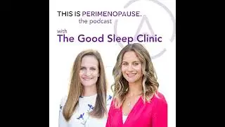 Is Anyone in Perimenopause Sleeping?! With Dr. Maja Schaedel, Dr. Zoe Schaedel and The Good Sleep...