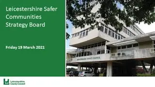 Leicestershire Safer Communities Strategy Board - 19 March 2021