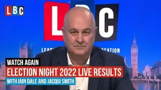 Watch Again: LBC's Election Night Live 2022 - PART 2