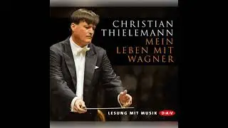 Mein Leben mit Wagner - Christian Thielemann