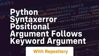 python syntaxerror positional argument follows keyword argument