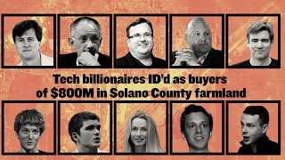 Tech billionaires ID&rsquo;d as buyers of $800M in Solano County farmland