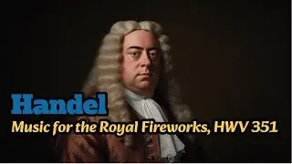 Handel - Music for the Royal Fireworks