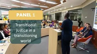 Exploring transitional justice efforts: Panel 1 - Transitional justice in a transitioning world