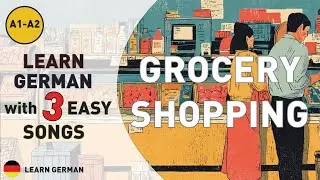 Learn German with Music | 3 Easy German Songs for Beginners with lyrics - A1 : Grocery Shopping