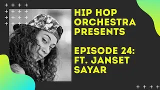 Hip Hop Orchestra Presents - Episode 24: Ft. Janset Sayar