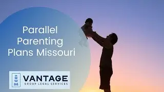 Parallel Parenting Plans Missouri | Vantage Group Legal Services | Divorce Lawyer Near Me