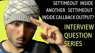 setTimeout Inside another setTimeout Inside Callback function output? Interview Series [Video 7]