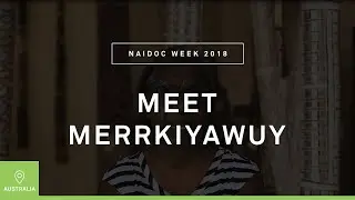 NAIDOC 2018: Meet Merrkiyawuy