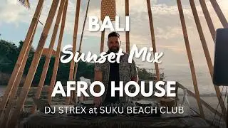 Bali Sunset DJ Mix | Afro House Remixes | Beautiful Drone Footage | DJ STREX at SUKU BEACH CLUB (4K)