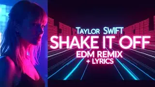 Shake It Off (Taylor Swift EDM Remix) | Avicii / Kygo Inspired | Lyrics