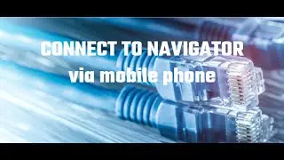 How to Connect to Navigator via Mobile Phone
