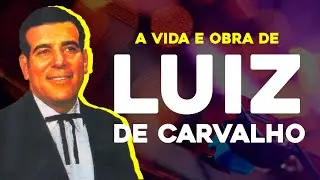 A HISTÓRIA DE LUIZ DE CARVALHO | Série Grandes Nomes