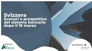 Svizzera: scenari e prospettive del sistema bancario dopo il 19 marzo
