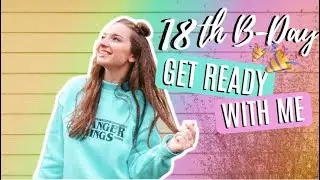 18TH BIRTHDAY GET READY WITH ME