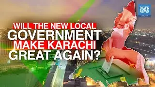 Will the new local government make Karachi great again? | Dawn News English