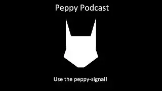 [Peppy Podcast][18] Episode 18.. that is all