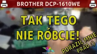 BROTHER DCP-1610WE 🖨️ Tak tego nie r&oacute;bcie! (poraził mnie prąd 🙂)