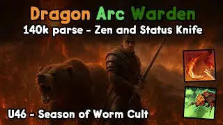 Dragon Arc Warden Zen Build | U46 140k parse