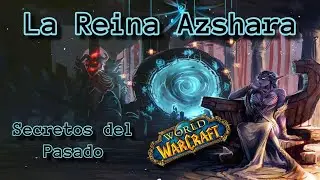 La Reina Azshara: Secretos del Pasado | WoW Lore 16 | Warcraft HISTORIA | Cr&oacute;nicas