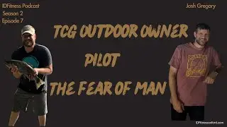 Ep. 14 Josh Gregory - Business Owner, Pilot, Fear of Man
