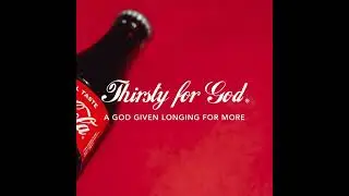 Thirsty for God - A God-Given Longing for More