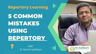 COMMON MISTAKES TO AVOID WHILE USING HOMEOPATHIC REPERTORY IN YOUR PRACTICE - DR NAVNIT VACHHANI MD