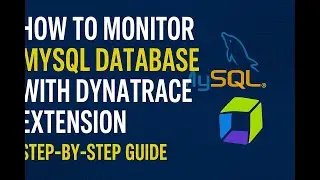 How to Monitor MySQL Database with Dynatrace Extension | Step-by-Step Guide