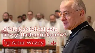 Gdzie jest dzisiaj pole bitwy dla dominikanów? Bp Artur Ważny o kryzysie i wielkiej szansie