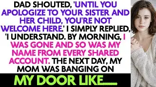 Dad Shouted, 'Until You Apologize To Your Sister And Her Child, You're Not Welcome...