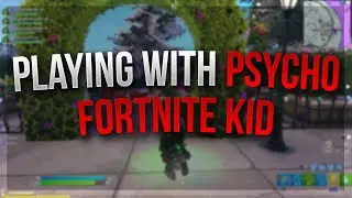 PLAYING WITH PSYCHO FORTNITE KID..