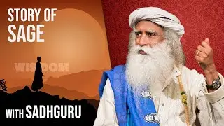 Sadhguru tells Story of a Sage that will teach you about WISDOM