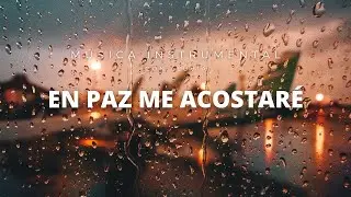 Música Instrumental Cristiana (Con Lluvia) / En Paz Me Acostaré / Paz y Tranquilidad