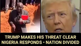 Трамп ясно выражает свою угрозу, Нигерия отвечает, нигерийцы реагируют