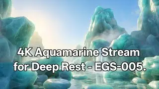 4K Aquamarine Stream for Deep Healing & Stress Relief | Healing Water Sound &ndash; EGS-005
