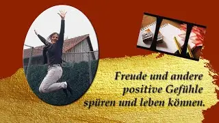 Freude und andere positive Gef&uuml;hle sp&uuml;ren und leben