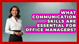 What Communication Skills Are Essential For Office Managers? - Admin Career Guide
