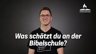 Was sch&auml;tzt du an der Bibelschule?